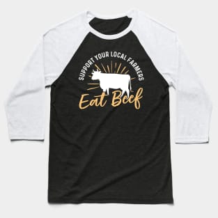 Support Your Local Farmer Eat Beef Baseball T-Shirt